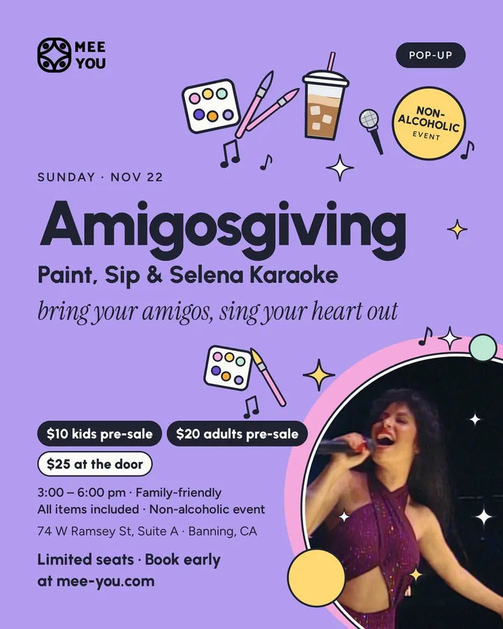Amigosgiving: Paint, Sip and Selena Karaoke. Sunday, Nov 22, 3 to 6 pm. $10 kids pre-sale, $20 adults pre-sale, $25 at the door. Family-friendly, all items included, non-alcoholic event.